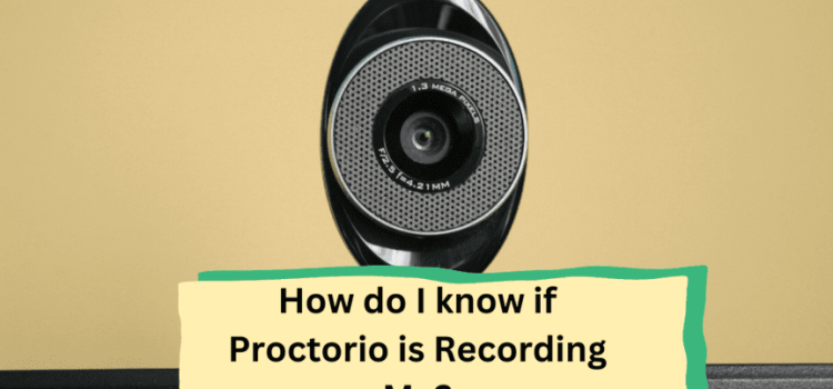 How do I know if Proctorio is Recording Me